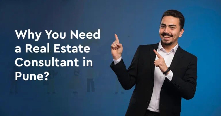 Why You Need a Real Estate Consultant Before Buying a Flat in Pune?